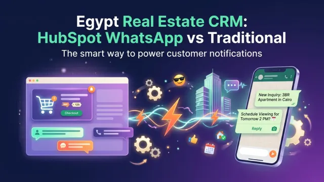 Egypt Real Estate CRM: HubSpot WhatsApp vs Traditional