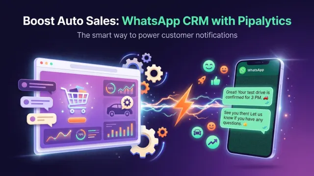Boost Auto Sales: WhatsApp CRM with Pipalytics